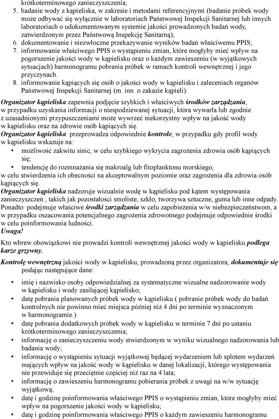 udokumentowanym systemie jakości prowadzonych badań wody, zatwierdzonym przez Państwową Inspekcję Sanitarną); 6. dokumentowanie i niezwłoczne przekazywanie wyników badań właściwemu PPIS; 7.