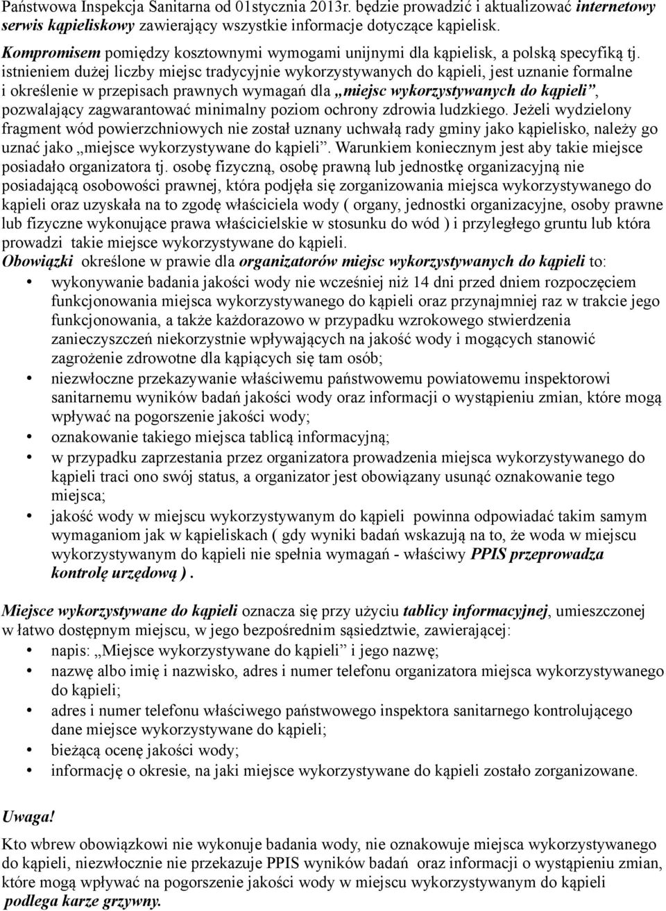 istnieniem dużej liczby miejsc tradycyjnie wykorzystywanych do kąpieli, jest uznanie formalne i określenie w przepisach prawnych wymagań dla miejsc wykorzystywanych do kąpieli, pozwalający