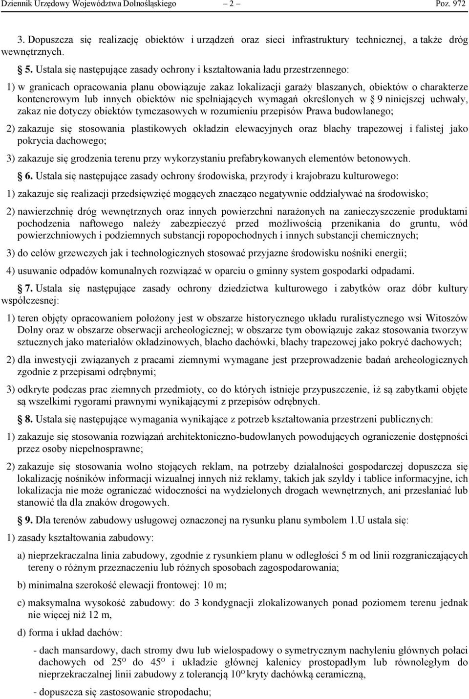 innych obiektów nie spełniających wymagań określonych w 9 niniejszej uchwały, zakaz nie dotyczy obiektów tymczasowych w rozumieniu przepisów Prawa budowlanego; 2) zakazuje się stosowania plastikowych