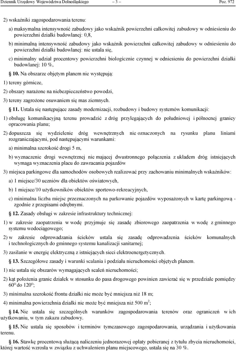 intensywność zabudowy jako wskaźnik powierzchni całkowitej zabudowy w odniesieniu do powierzchni działki budowlanej: nie ustala się, c) minimalny udział procentowy powierzchni biologicznie czynnej w