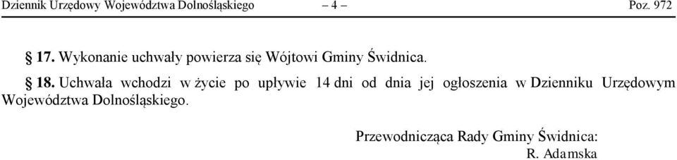 Uchwała wchodzi w życie po upływie 14 dni od dnia jej ogłoszenia w