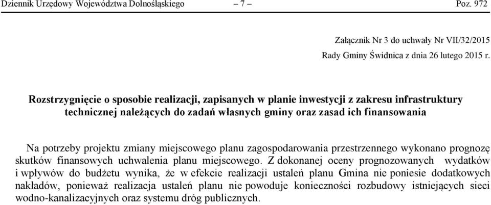 projektu zmiany miejscowego planu zagospodarowania przestrzennego wykonano prognozę skutków finansowych uchwalenia planu miejscowego.