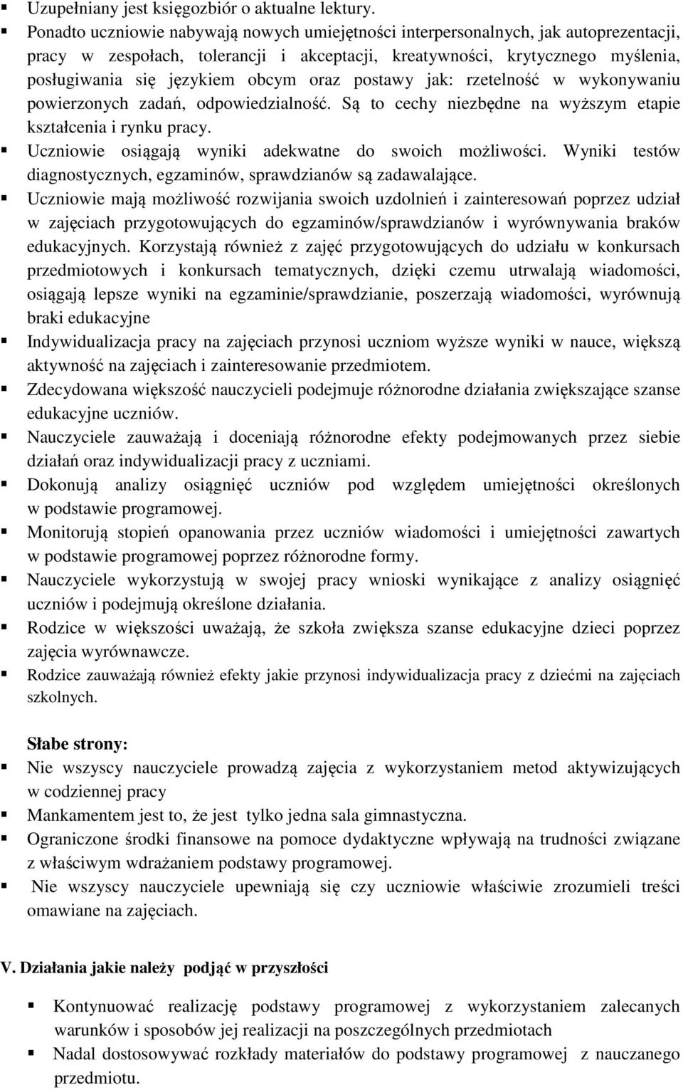 oraz postawy jak: rzetelność w wykonywaniu powierzonych zadań, odpowiedzialność. Są to cechy niezbędne na wyższym etapie kształcenia i rynku pracy.