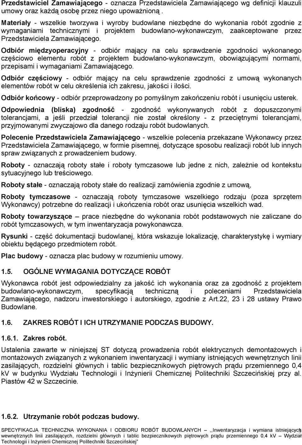 Odbiór międzyoperacyjny - odbiór mający na celu sprawdzenie zgodności wykonanego częściowo elementu robót z projektem budowlano-wykonawczym, obowiązującymi normami, przepisami i wymaganiami