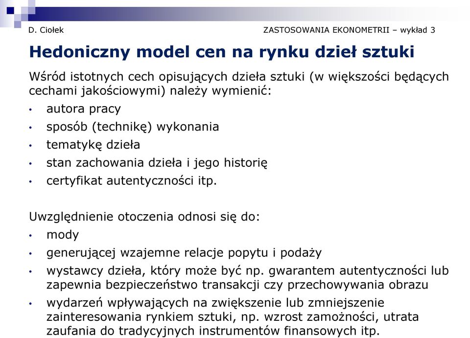 Uwzględnienie otoczenia odnosi się do: mody generującej wzajemne relacje popytu i podaży wystawcy dzieła, który może być np.