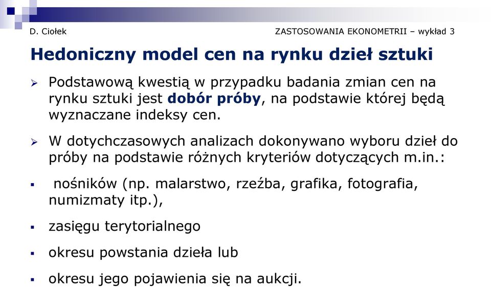 W dotychczasowych analizach dokonywano wyboru dzieł do próby na podstawie różnych kryteriów dotyczących m.in.