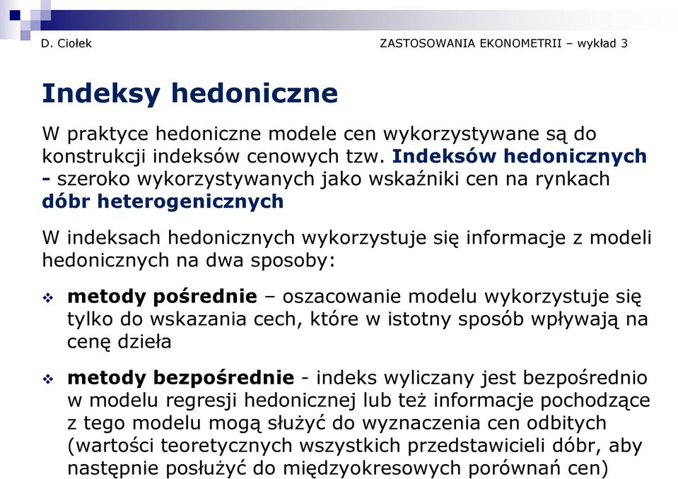 na dwa sposoby: metody pośrednie oszacowanie modelu wykorzystuje się tylko do wskazania cech, które w istotny sposób wpływają na cenę dzieła metody bezpośrednie - indeks