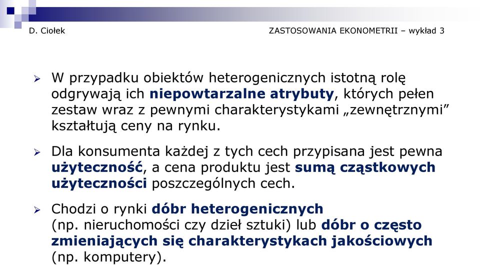 Dla konsumenta każdej z tych cech przypisana jest pewna użyteczność, a cena produktu jest sumą cząstkowych użyteczności