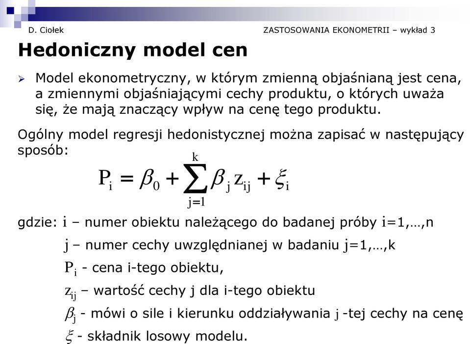 Ogólny model regresji hedonistycznej można zapisać w następujący sposób: P i 0 gdzie: i numer obiektu należącego do badanej próby