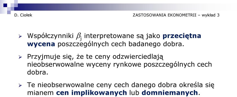 Przyjmuje się, że te ceny odzwierciedlają nieobserwowalne wyceny rynkowe