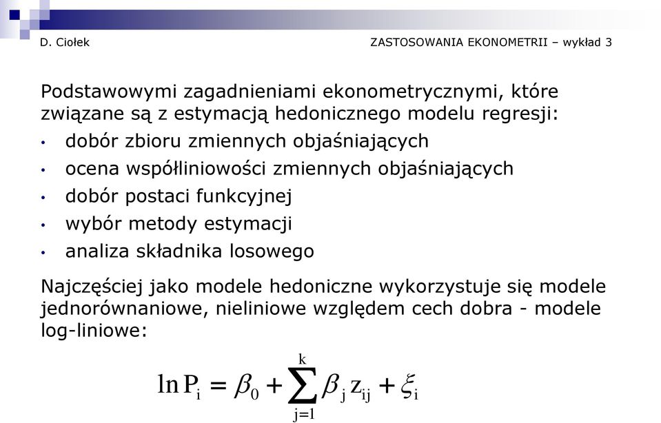 postaci funkcyjnej wybór metody estymacji analiza składnika losowego Najczęściej jako modele hedoniczne