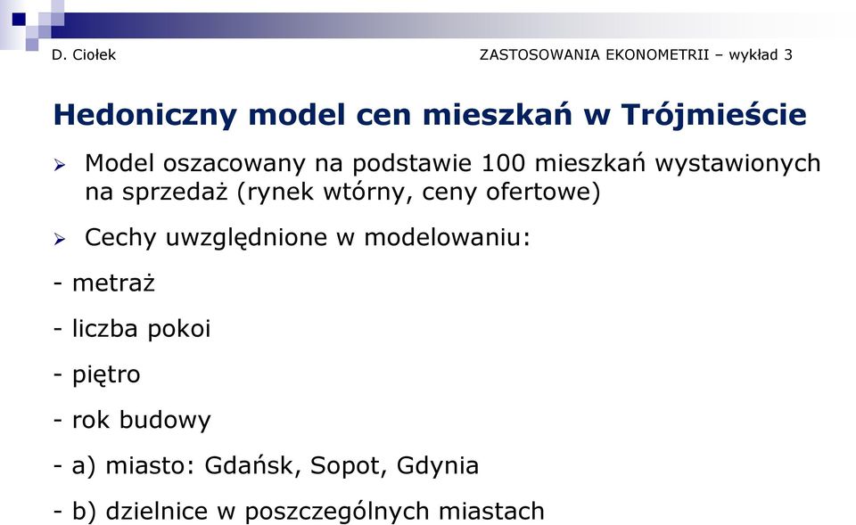 uwzględnione w modelowaniu: - metraż - liczba pokoi - piętro - rok budowy