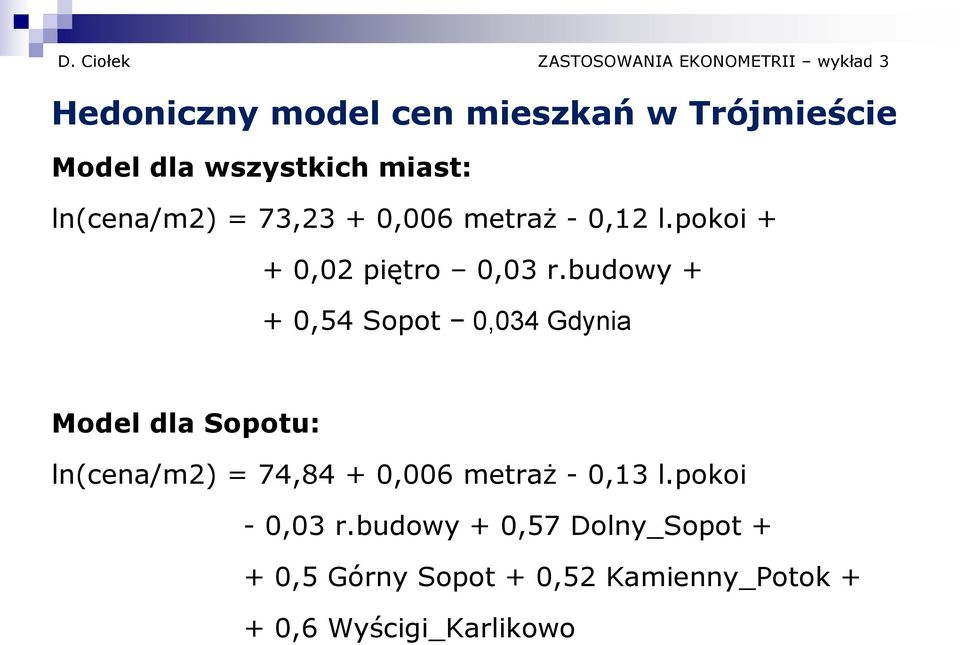 budowy + + 0,54 Sopot 0,034 Gdynia Model dla Sopotu: ln(cena/m2) = 74,84 + 0,006 metraż