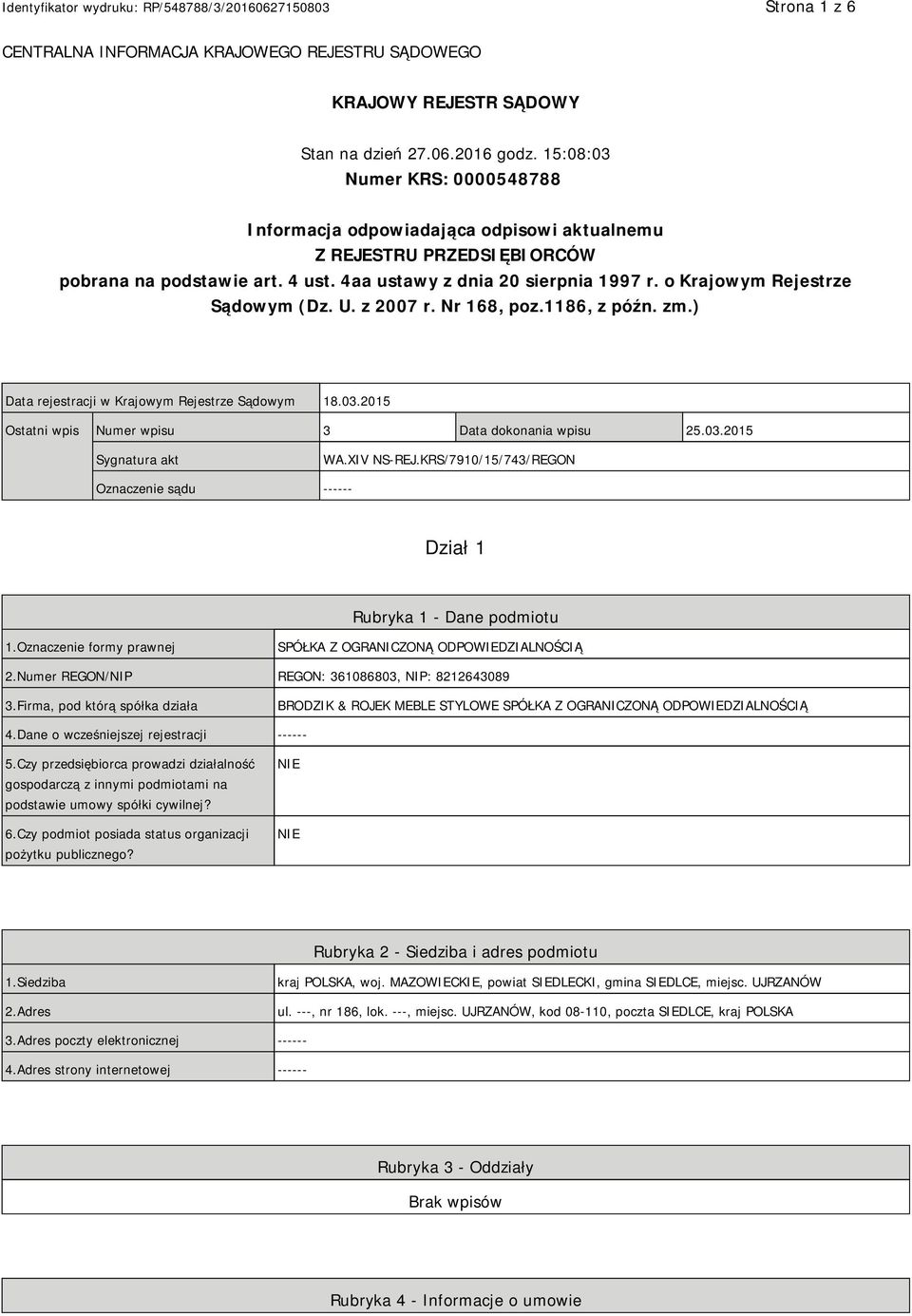 o Krajowym Rejestrze Sądowym (Dz. U. z 2007 r. Nr 168, poz.1186, z późn. zm.) Data rejestracji w Krajowym Rejestrze Sądowym 18.03.2015 Ostatni wpis Numer wpisu 3 Data dokonania wpisu 25.03.2015 Sygnatura akt WA.