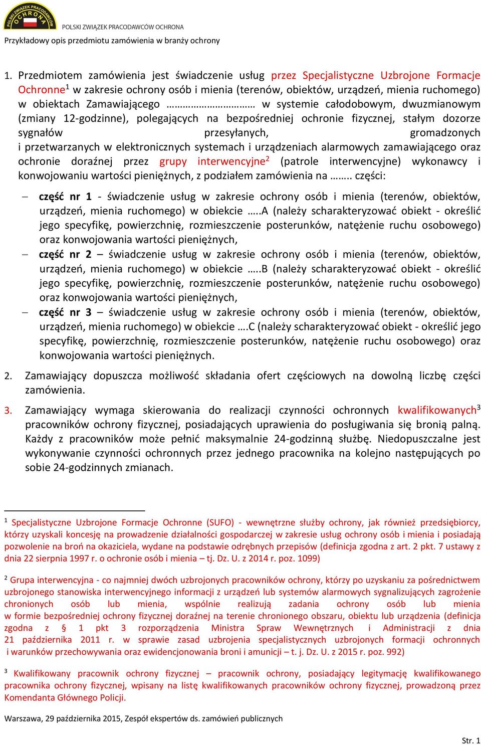 elektronicznych systemach i urządzeniach alarmowych zamawiającego oraz ochronie doraźnej przez grupy interwencyjne 2 (patrole interwencyjne) wykonawcy i konwojowaniu wartości pieniężnych, z podziałem