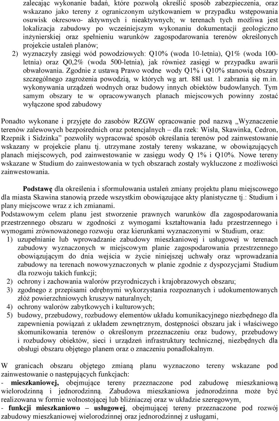 planów; 2) wyznaczyły zasięgi wód powodziowych: Q10% (woda 10-letnia), Q1% (woda 100- letnia) oraz Q0,2% (woda 500-letnia), jak również zasięgi w przypadku awarii obwałowania.