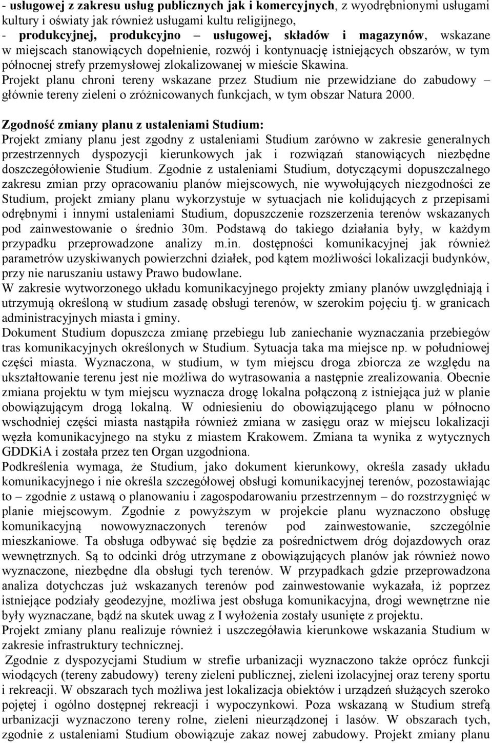 Projekt planu chroni tereny wskazane przez Studium nie przewidziane do zabudowy głównie tereny zieleni o zróżnicowanych funkcjach, w tym obszar Natura 2000.