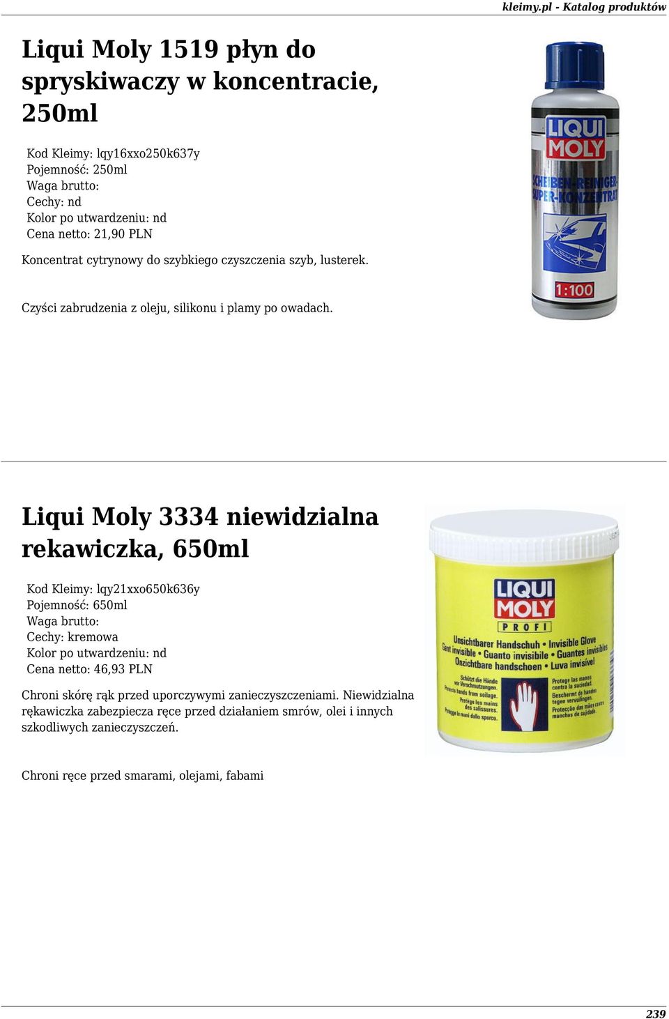 Liqui Moly 3334 niewidzialna rekawiczka, 650ml Kod Kleimy: lqy21xxo650k636y Pojemność: 650ml Cechy: kremowa Cena netto: 46,93 PLN Chroni skórę