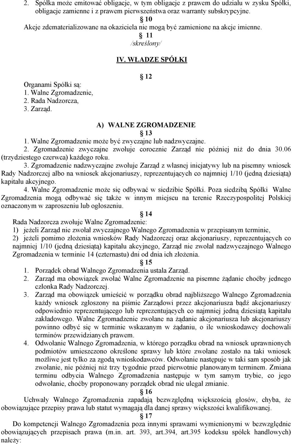 12 A) WALNE ZGROMADZENIE 13 1. Walne Zgromadzenie może być zwyczajne lub nadzwyczajne. 2. Zgromadzenie zwyczajne zwołuje corocznie Zarząd nie później niż do dnia 30.