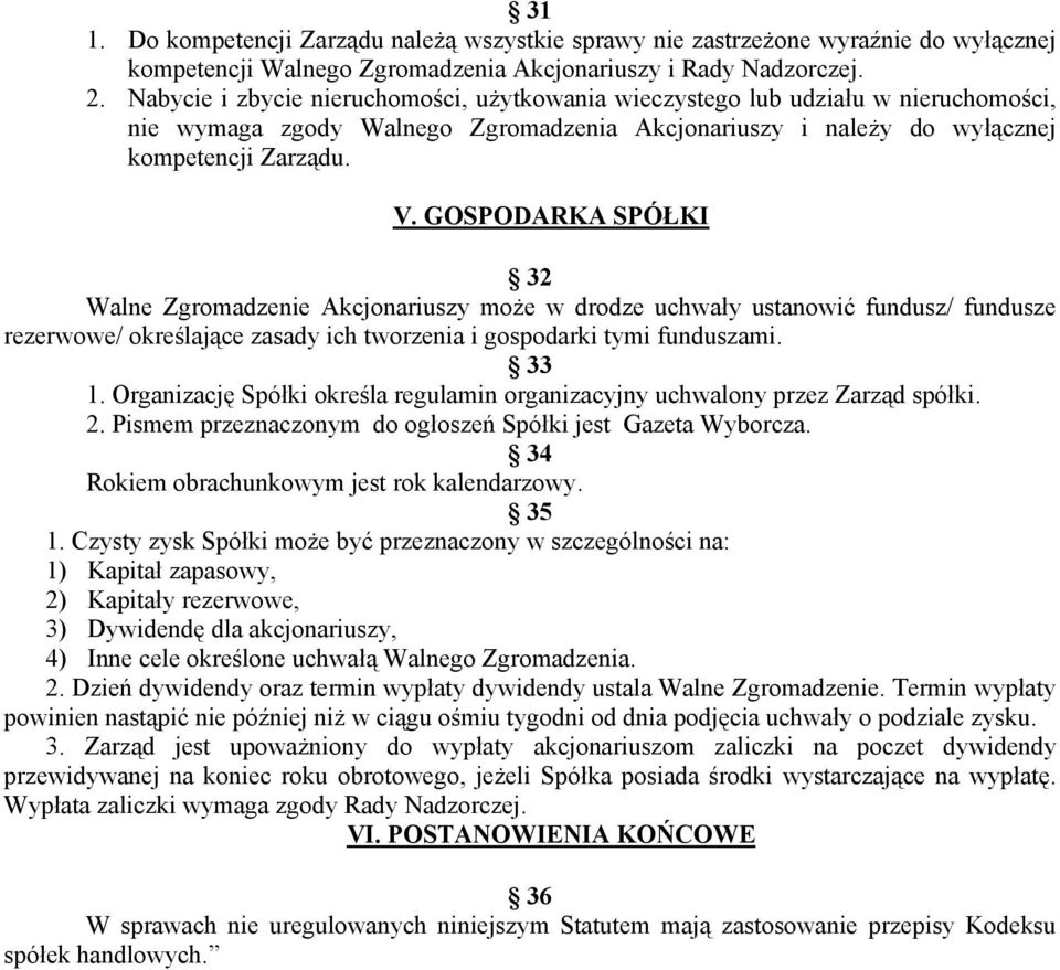 GOSPODARKA SPÓŁKI 32 Walne Zgromadzenie Akcjonariuszy może w drodze uchwały ustanowić fundusz/ fundusze rezerwowe/ określające zasady ich tworzenia i gospodarki tymi funduszami. 33 1.