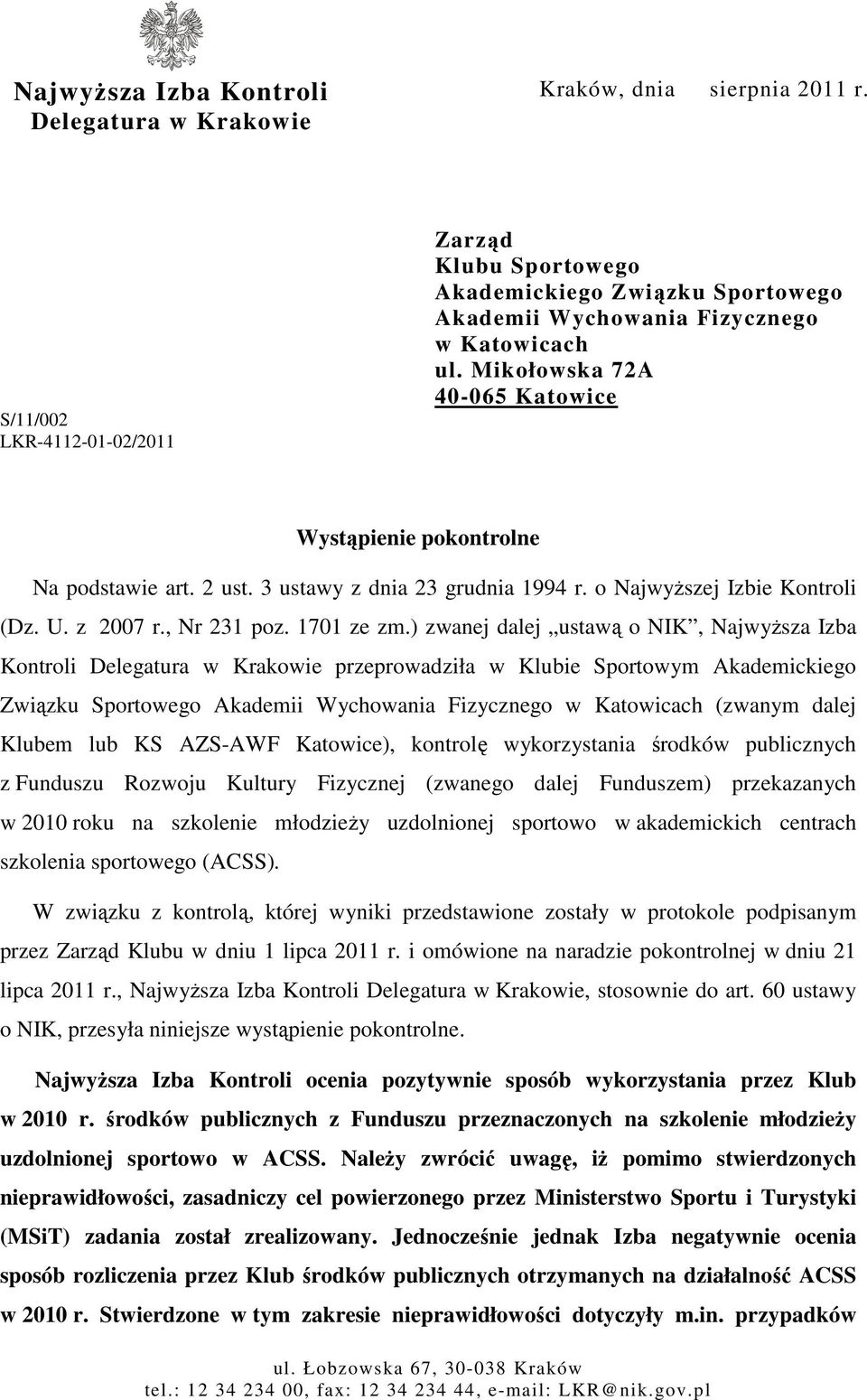 Mikołowska 72A 40-065 Katowice Wystąpienie pokontrolne Na podstawie art. 2 ust. 3 ustawy z dnia 23 grudnia 1994 r. o NajwyŜszej Izbie Kontroli (Dz. U. z 2007 r., Nr 231 poz. 1701 ze zm.