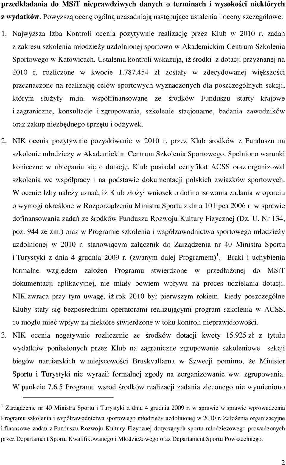 Ustalenia kontroli wskazują, iŝ środki z dotacji przyznanej na 2010 r. rozliczone w kwocie 1.787.