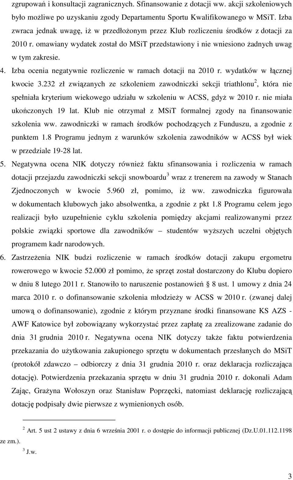 Izba ocenia negatywnie rozliczenie w ramach dotacji na 2010 r. wydatków w łącznej kwocie 3.