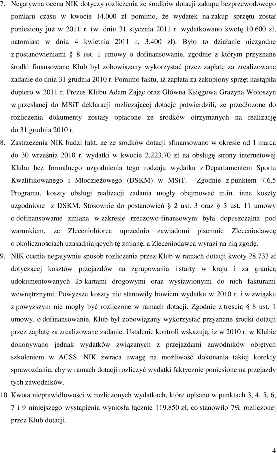 1 umowy o dofinansowanie, zgodnie z którym przyznane środki finansowane Klub był zobowiązany wykorzystać przez zapłatę za zrealizowane zadanie do dnia 31 grudnia 2010 r.