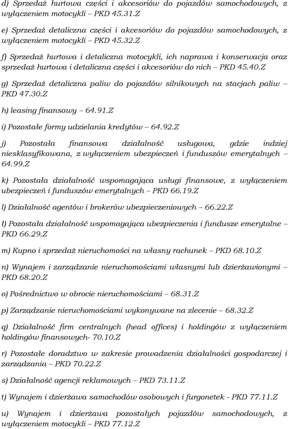 Z f) Sprzedaż hurtowa i detaliczna motocykli, ich naprawa i konserwacja oraz sprzedaż hurtowa i detaliczna części i akcesoriów do nich PKD 45.40.