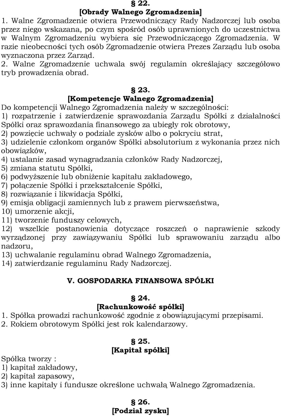 Zgromadzenia. W razie nieobecności tych osób Zgromadzenie otwiera Prezes Zarządu lub osoba wyznaczona przez Zarząd. 2.