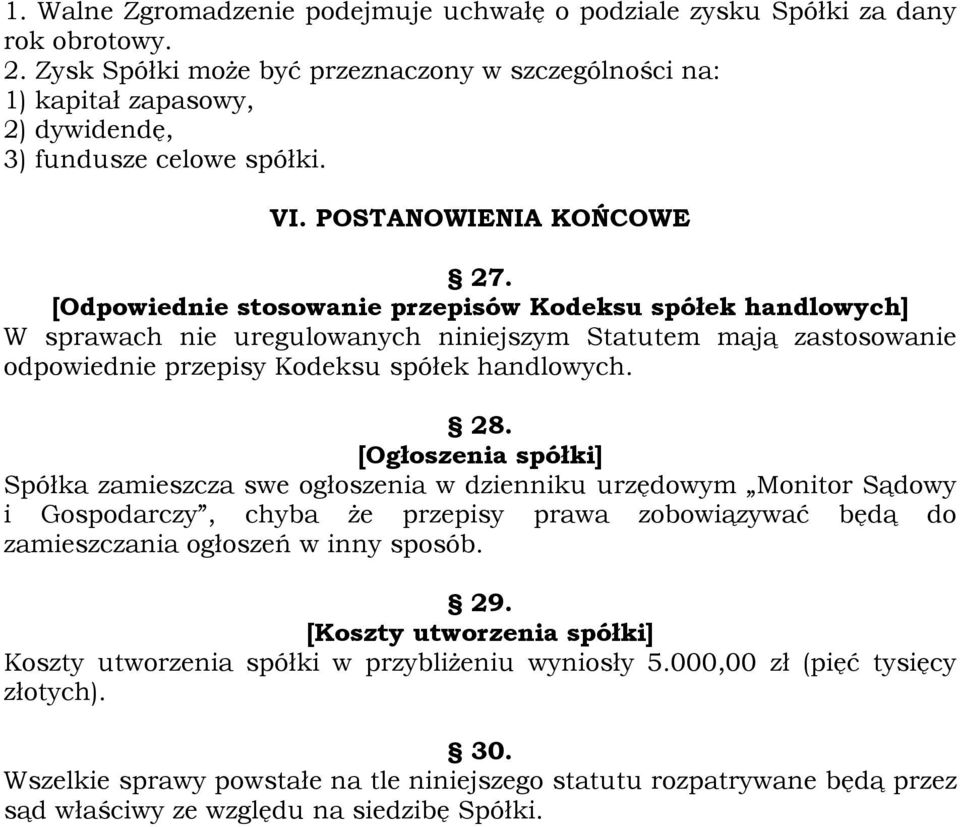 [Odpowiednie stosowanie przepisów Kodeksu spółek handlowych] W sprawach nie uregulowanych niniejszym Statutem mają zastosowanie odpowiednie przepisy Kodeksu spółek handlowych. 28.