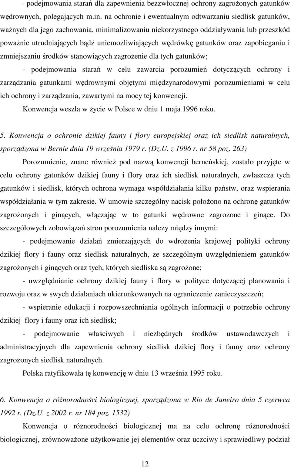 wędrówkę gatunków oraz zapobieganiu i zmniejszaniu środków stanowiących zagroŝenie dla tych gatunków; - podejmowania starań w celu zawarcia porozumień dotyczących ochrony i zarządzania gatunkami