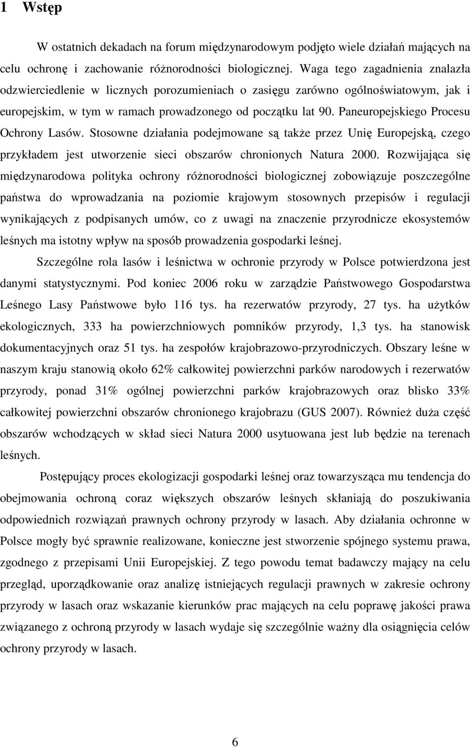 Paneuropejskiego Procesu Ochrony Lasów. Stosowne działania podejmowane są takŝe przez Unię Europejską, czego przykładem jest utworzenie sieci obszarów chronionych Natura 2000.