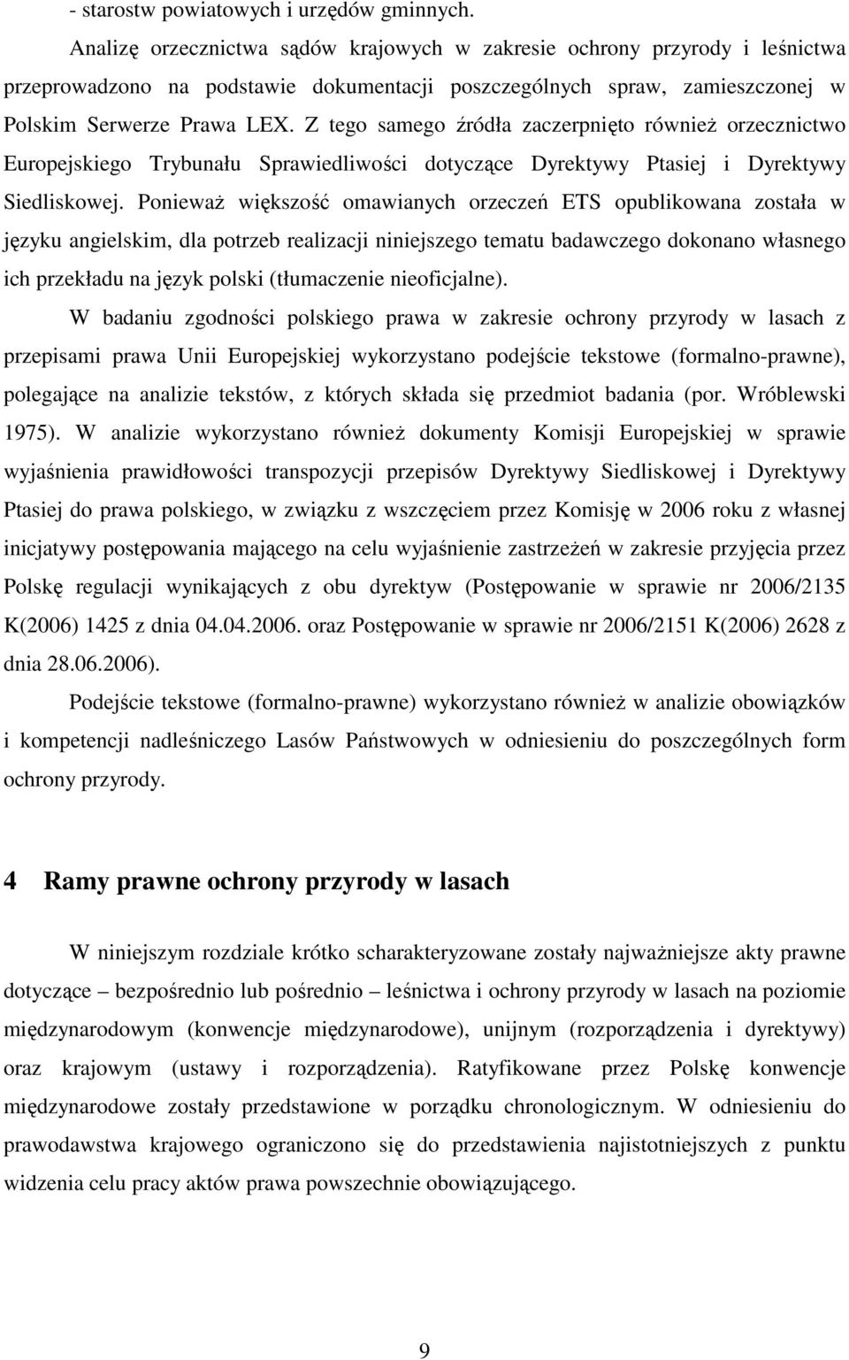 Z tego samego źródła zaczerpnięto równieŝ orzecznictwo Europejskiego Trybunału Sprawiedliwości dotyczące Dyrektywy Ptasiej i Dyrektywy Siedliskowej.