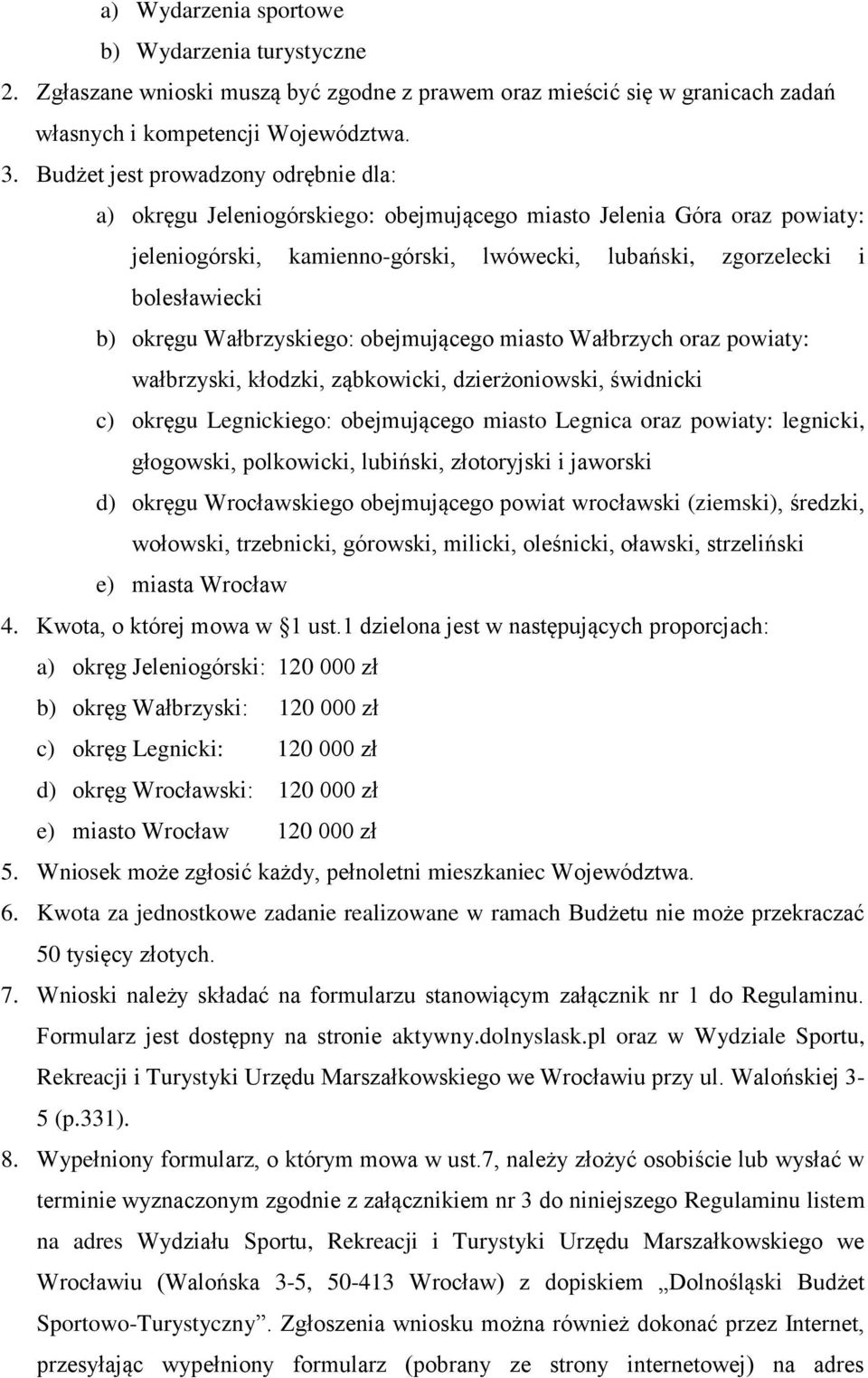 okręgu Wałbrzyskiego: obejmującego miasto Wałbrzych oraz powiaty: wałbrzyski, kłodzki, ząbkowicki, dzierżoniowski, świdnicki c) okręgu Legnickiego: obejmującego miasto Legnica oraz powiaty: legnicki,