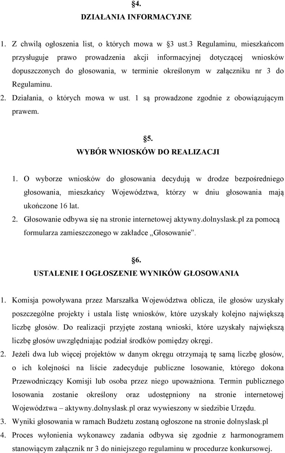 Działania, o których mowa w ust. 1 są prowadzone zgodnie z obowiązującym prawem. 5. WYBÓR WNIOSKÓW DO REALIZACJI 1.