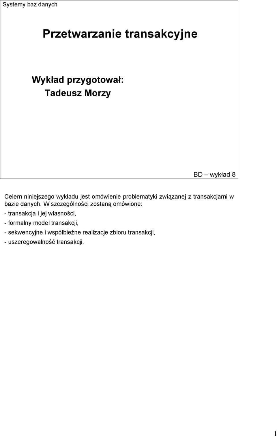 W szczególności zostaną omówione: - transakcja i jej własności, - formalny model