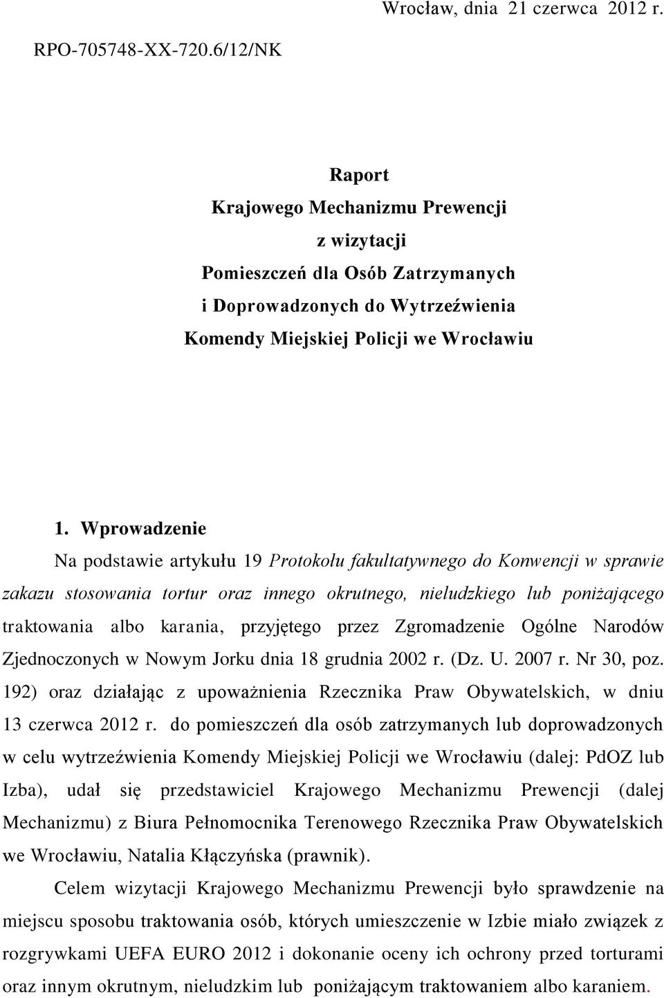 Wprowadzenie Na podstawie artykułu 19 Protokołu fakultatywnego do Konwencji w sprawie zakazu stosowania tortur oraz innego okrutnego, nieludzkiego lub poniżającego traktowania albo karania,