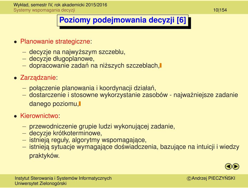 stosowne wykorzystanie zasobów - najważniejsze zadanie danego poziomu, Kierownictwo: przewodniczenie grupie ludzi wykonujacej zadanie,