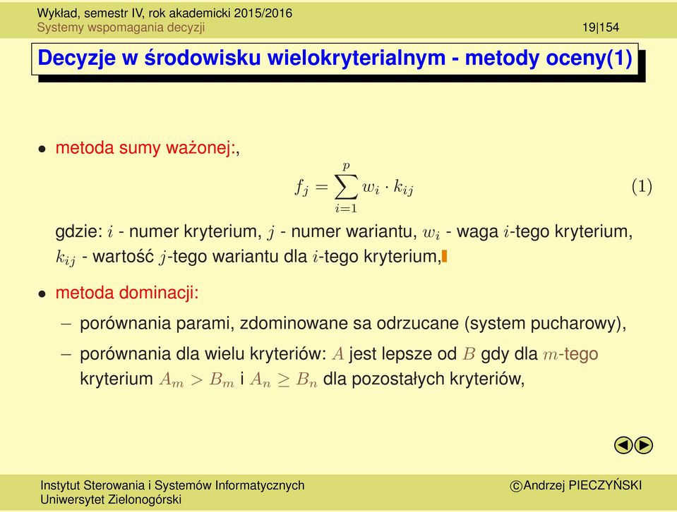 j-tego wariantu dla i-tego kryterium, metoda dominacji: porównania parami, zdominowane sa odrzucane (system