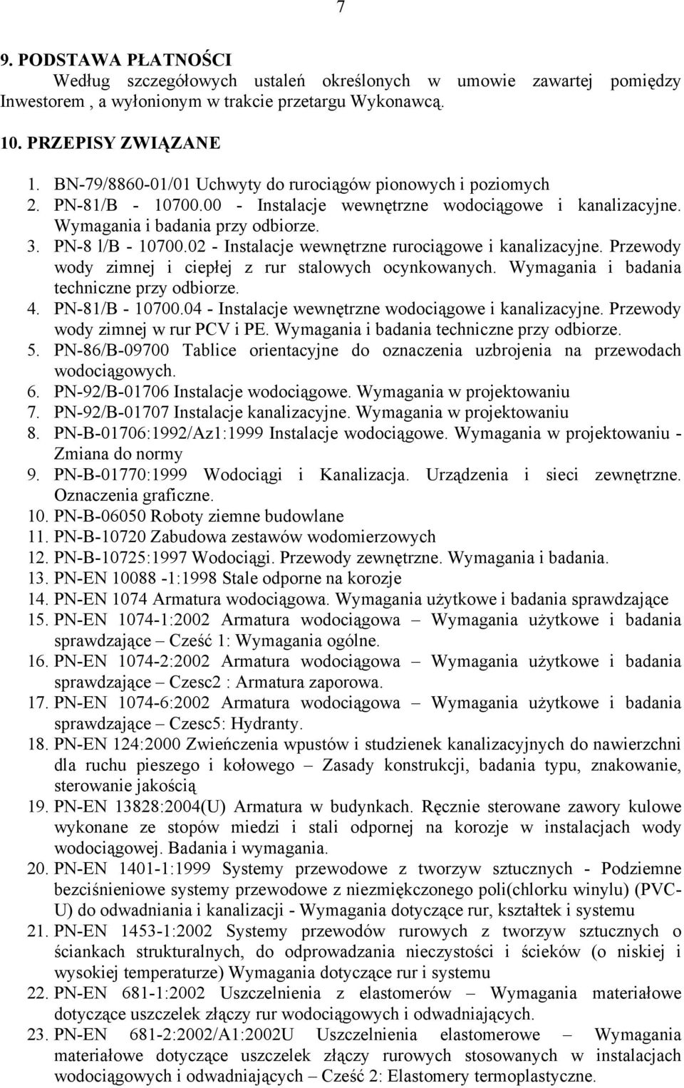 02 - Instalacje wewnętrzne rurociągowe i kanalizacyjne. Przewody wody zimnej i ciepłej z rur stalowych ocynkowanych. Wymagania i badania techniczne przy odbiorze. 4. PN-81/B - 10700.