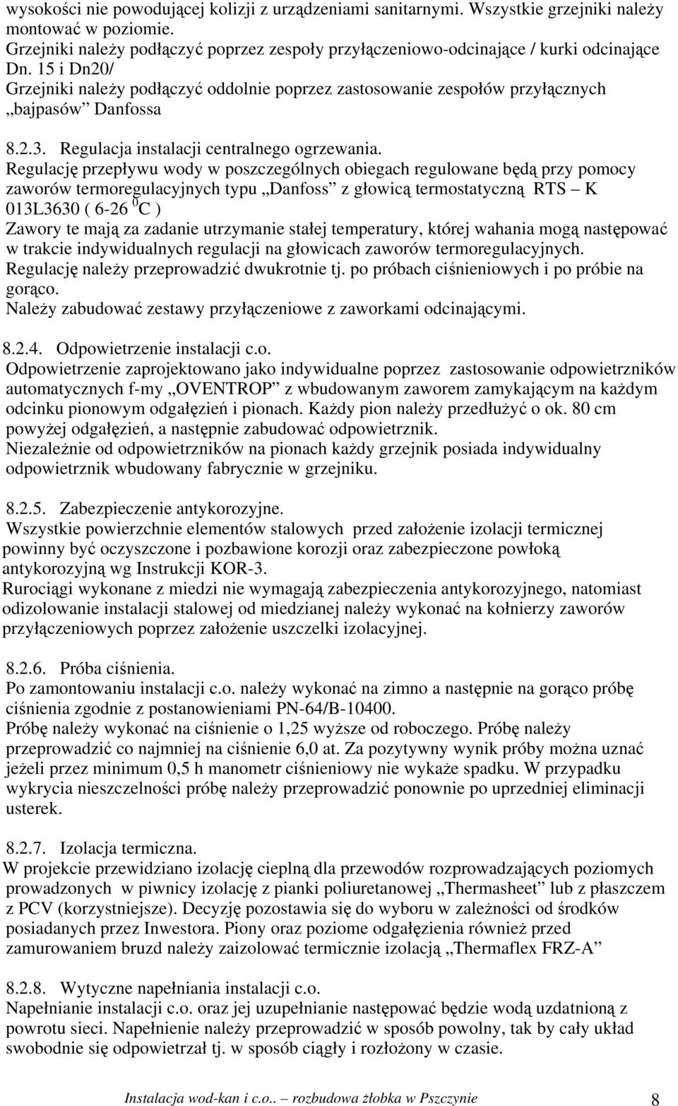 15 i Dn20/ Grzejniki należy podłączyć oddolnie poprzez zastosowanie zespołów przyłącznych bajpasów Danfossa 8.2.3. Regulacja instalacji centralnego ogrzewania.