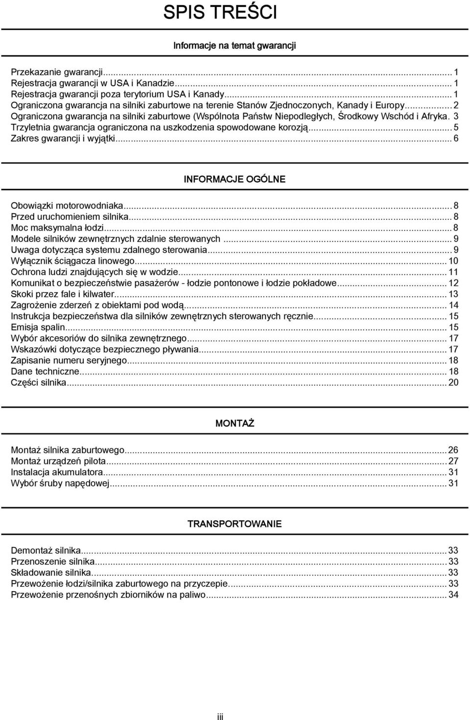 .. 2 Ograniczona gwarancja na silniki zaburtowe (Wspólnota Państw Niepodległych, Środkowy Wschód i Afryka. 3 Trzyletnia gwarancja ograniczona na uszkodzenia spowodowane korozją.