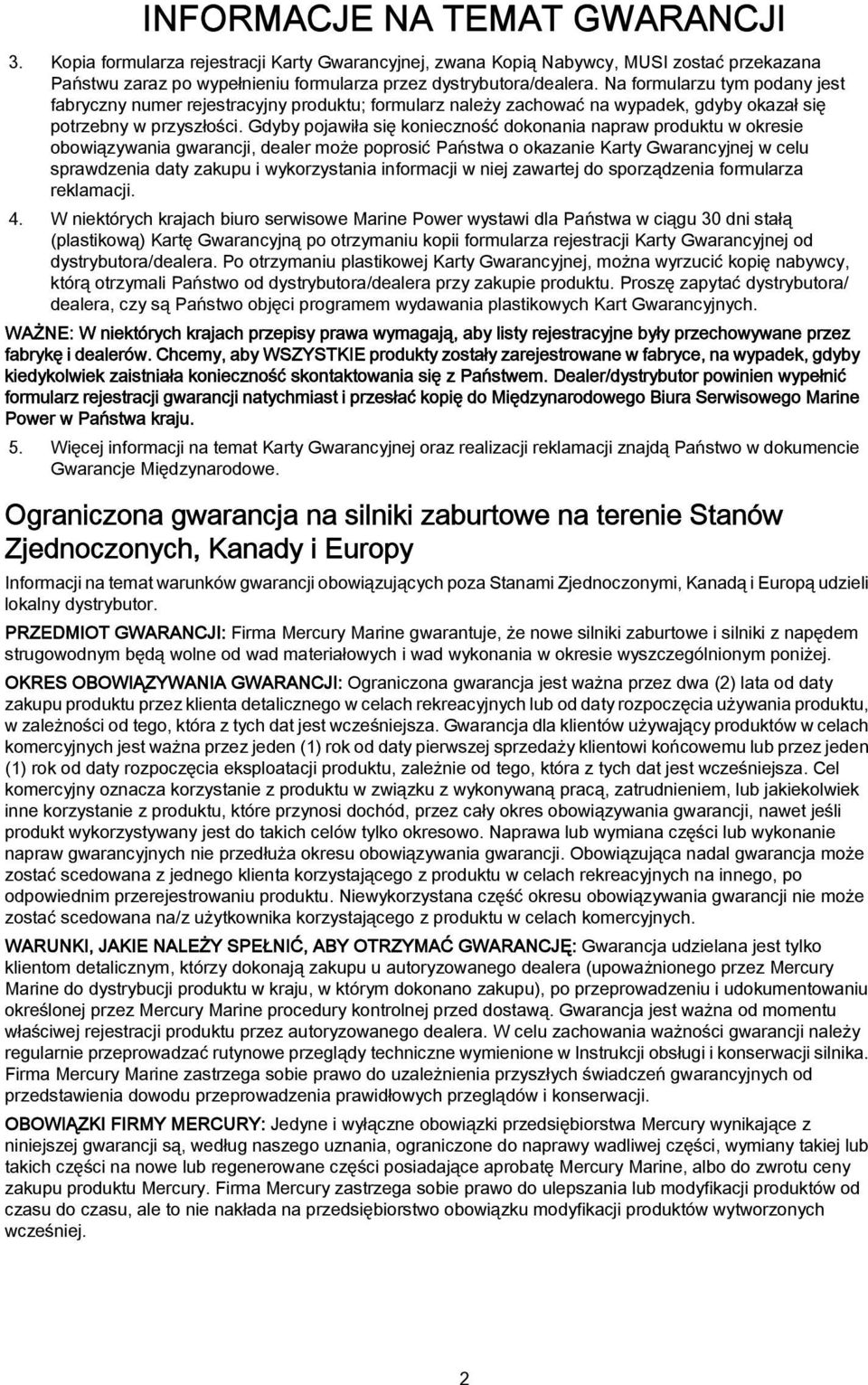 Gdyby pojawiła się konieczność dokonania napraw produktu w okresie obowiązywania gwarancji, dealer może poprosić Państwa o okazanie Karty Gwarancyjnej w celu sprawdzenia daty zakupu i wykorzystania