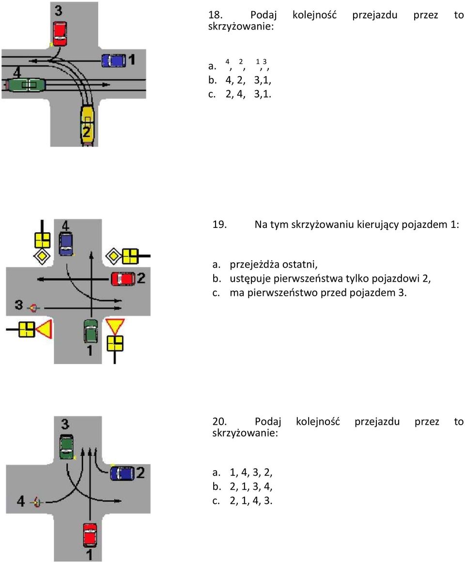 ustępuje pierwszeństwa tylko pojazdowi 2, c. ma pierwszeństwo przed pojazdem 3. 20.