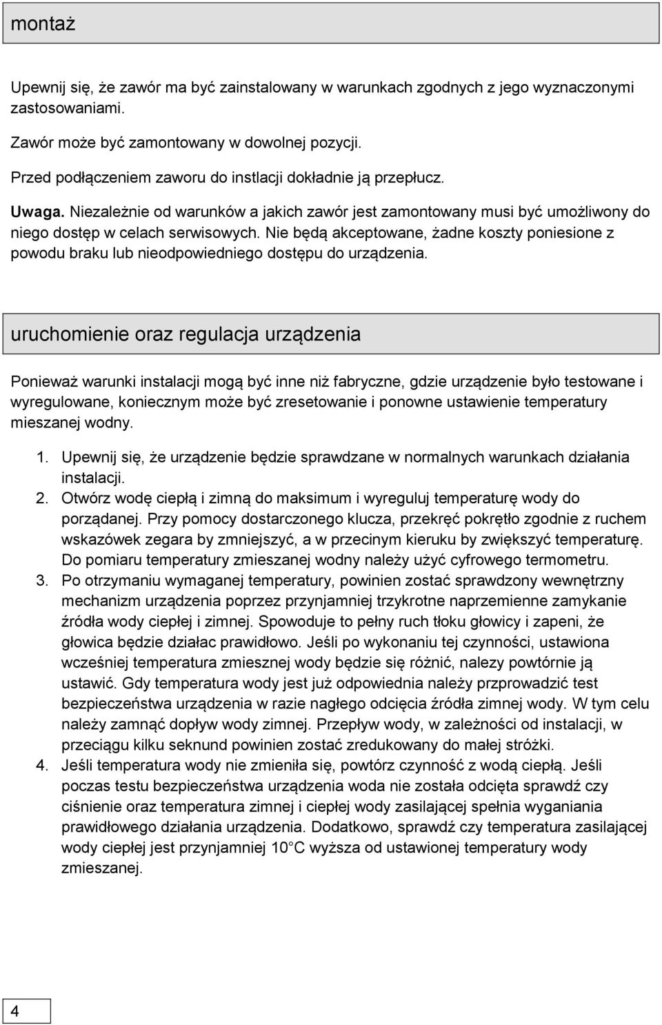 Nie będą akceptowane, żadne koszty poniesione z powodu braku lub nieodpowiedniego dostępu do urządzenia.