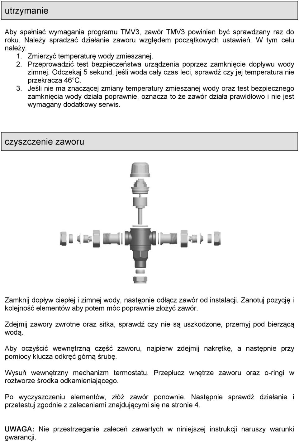 Odczekaj 5 sekund, jeśli woda cały czas leci, sprawdź czy jej temperatura nie przekracza 46 C. 3.