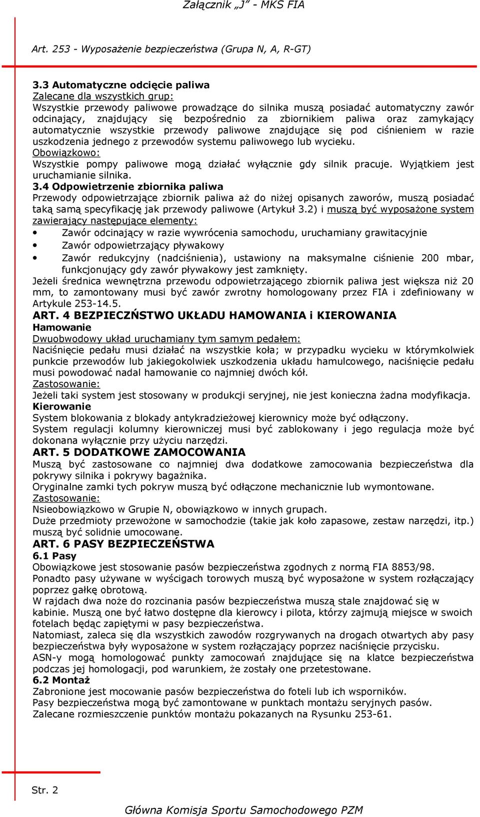 Obowiązkowo: Wszystkie pompy paliwowe mogą działać wyłącznie gdy silnik pracuje. Wyjątkiem jest uruchamianie silnika. 3.