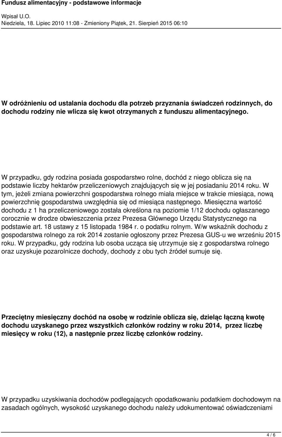 W tym, jeżeli zmiana powierzchni gospodarstwa rolnego miała miejsce w trakcie miesiąca, nową powierzchnię gospodarstwa uwzględnia się od miesiąca następnego.