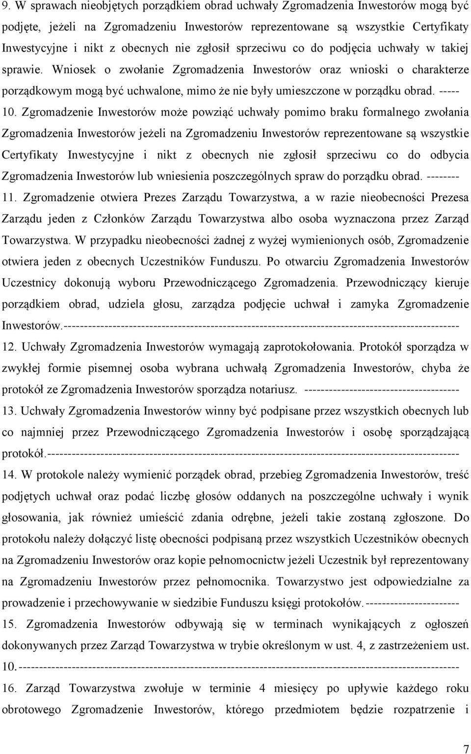 Wniosek o zwołanie Zgromadzenia Inwestorów oraz wnioski o charakterze porządkowym mogą być uchwalone, mimo że nie były umieszczone w porządku obrad. ----- 10.